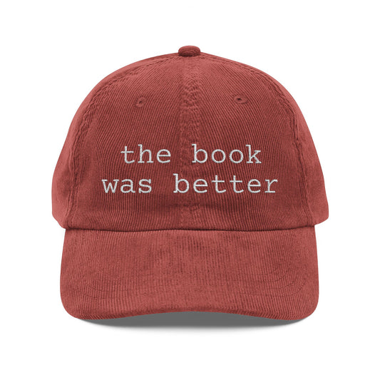 Corduroy Baseball Cap — "the book was better" Embroidered Literary Hat