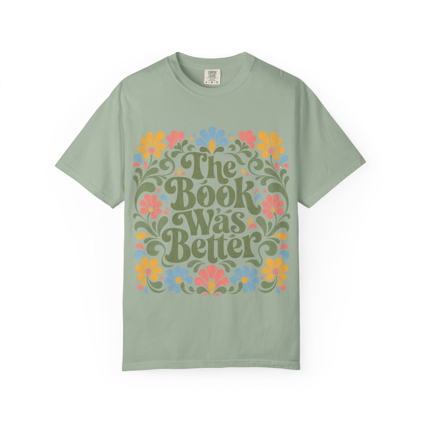“The Book Was Better” Floral T-Shirt – Cozy Book Lover Graphic Tee on Comfort Colors