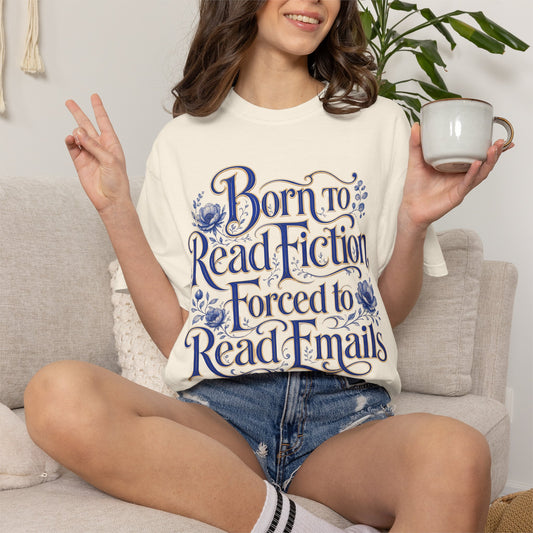 “Born to Read Fiction, Forced to Read Emails” T-Shirt – Book Lover Graphic Tee on Comfort Colors Natural