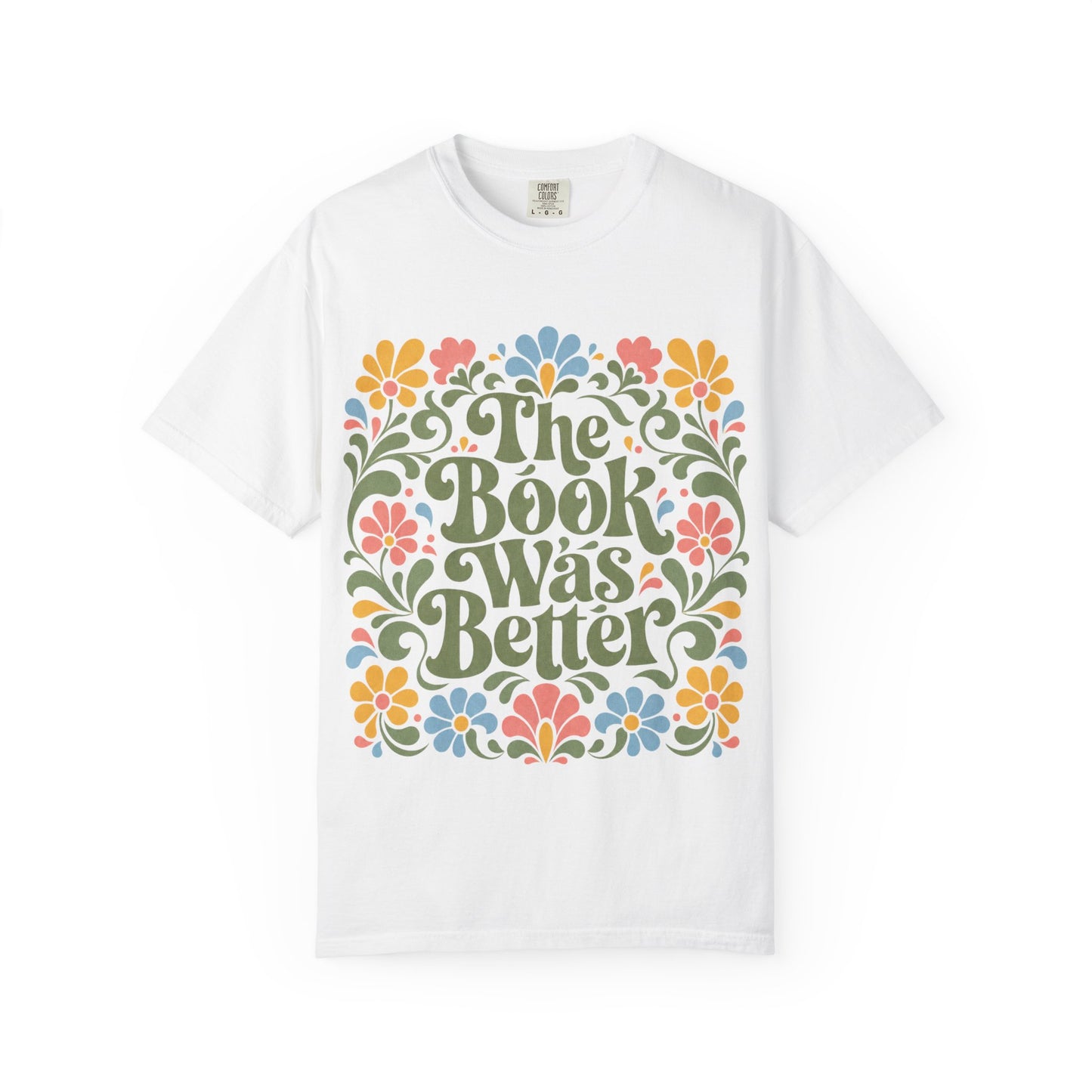 “The Book Was Better” Floral T-Shirt – Cozy Book Lover Graphic Tee on Comfort Colors