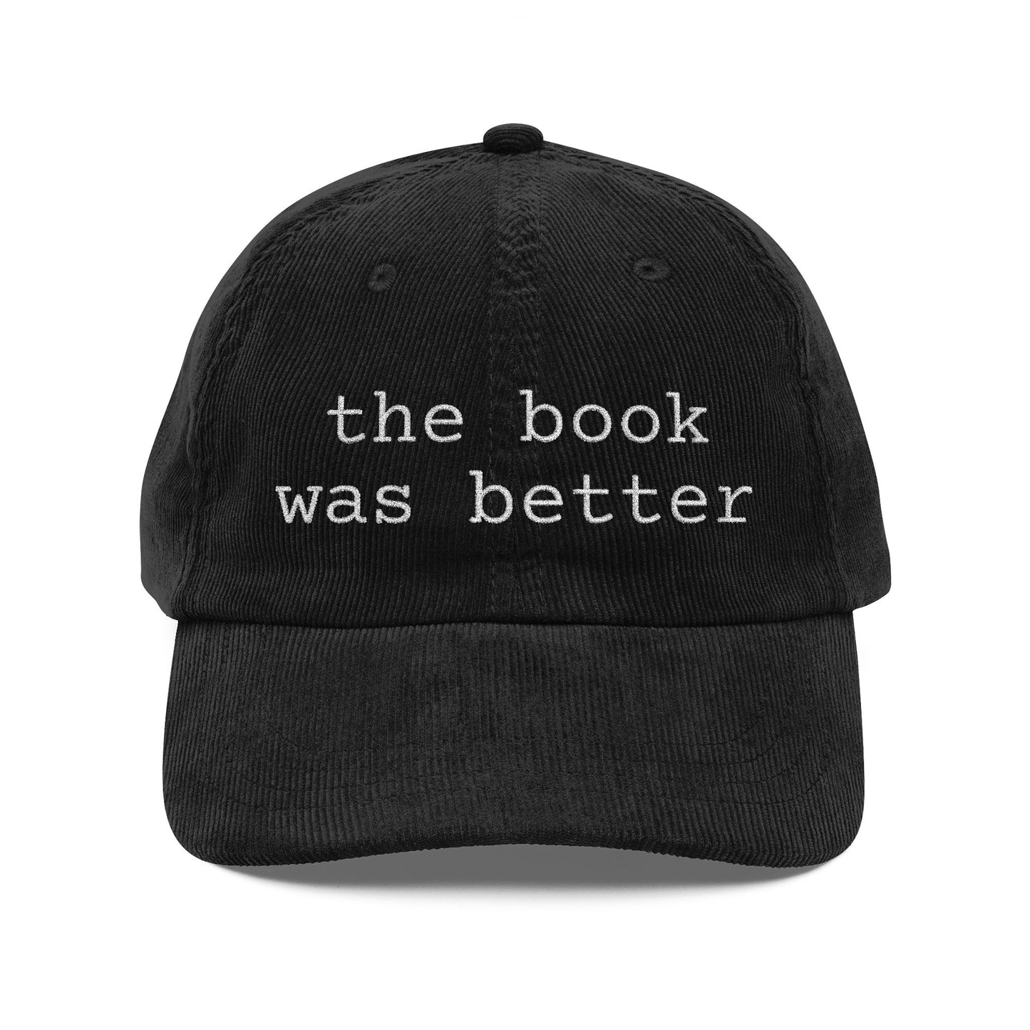 Corduroy Baseball Cap — "the book was better" Embroidered Literary Hat