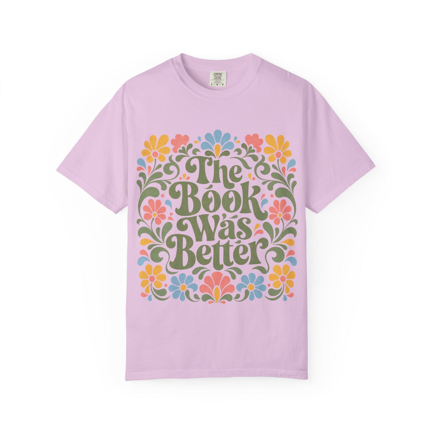 “The Book Was Better” Floral T-Shirt – Cozy Book Lover Graphic Tee on Comfort Colors