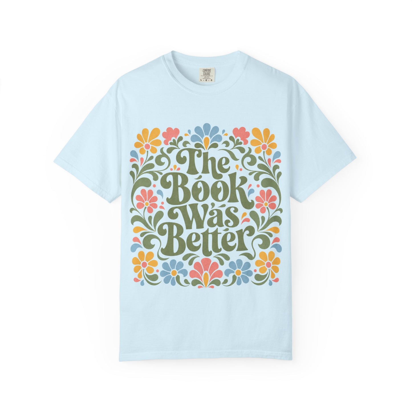 “The Book Was Better” Floral T-Shirt – Cozy Book Lover Graphic Tee on Comfort Colors