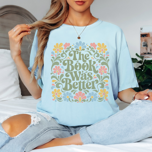 “The Book Was Better” Floral T-Shirt – Cozy Book Lover Graphic Tee on Comfort Colors