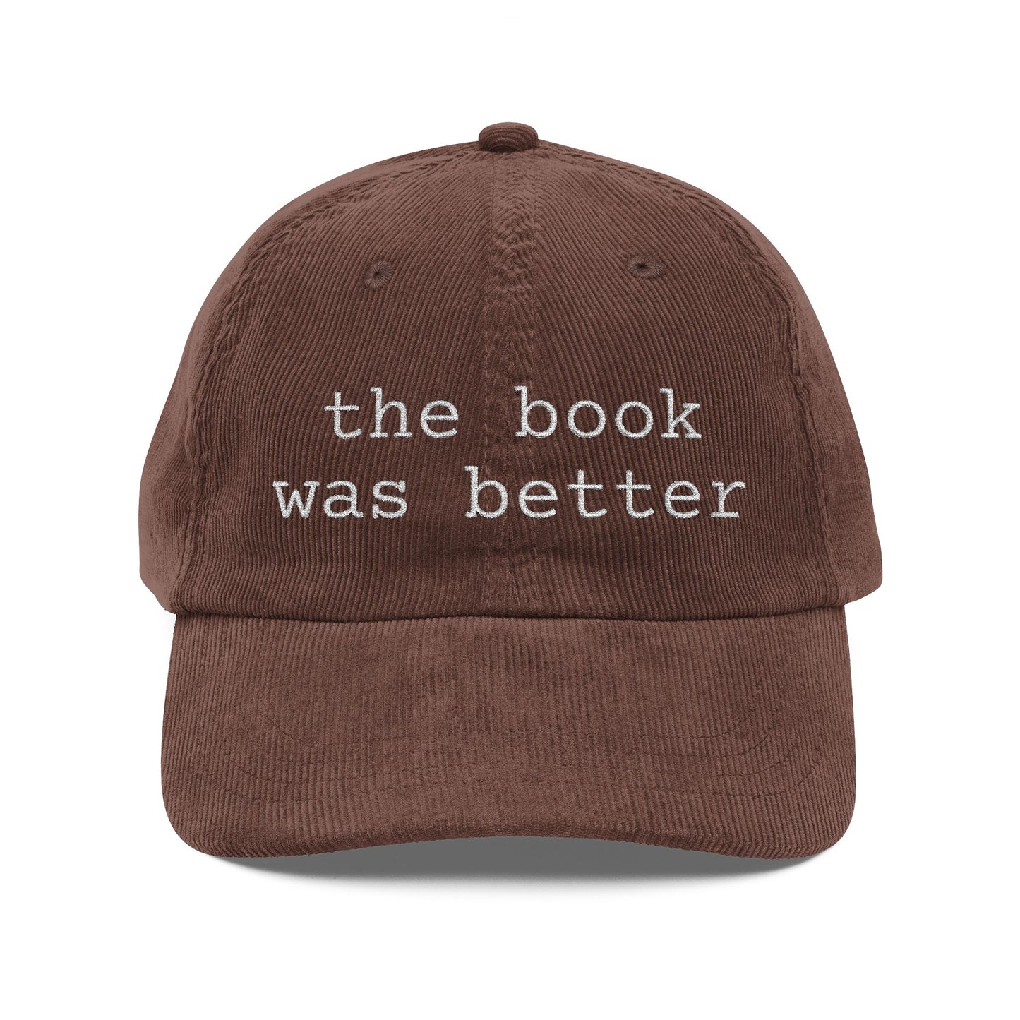 Corduroy Baseball Cap — "the book was better" Embroidered Literary Hat