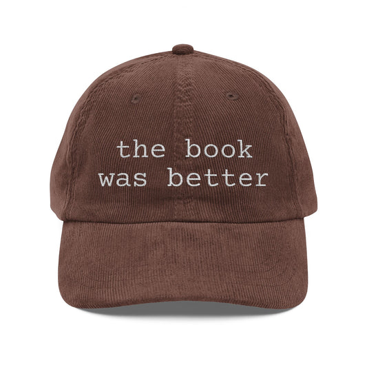 Corduroy Baseball Cap — "the book was better" Embroidered Literary Hat