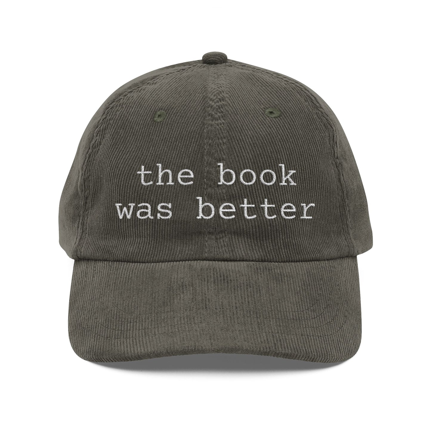 Corduroy Baseball Cap — "the book was better" Embroidered Literary Hat