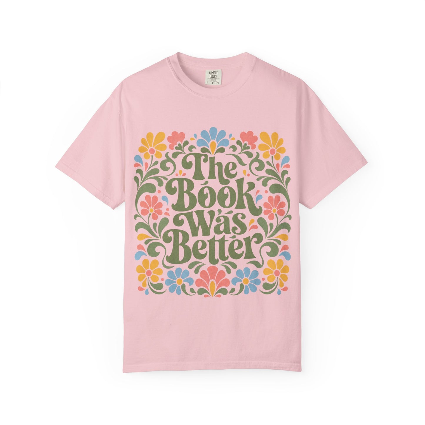 “The Book Was Better” Floral T-Shirt – Cozy Book Lover Graphic Tee on Comfort Colors