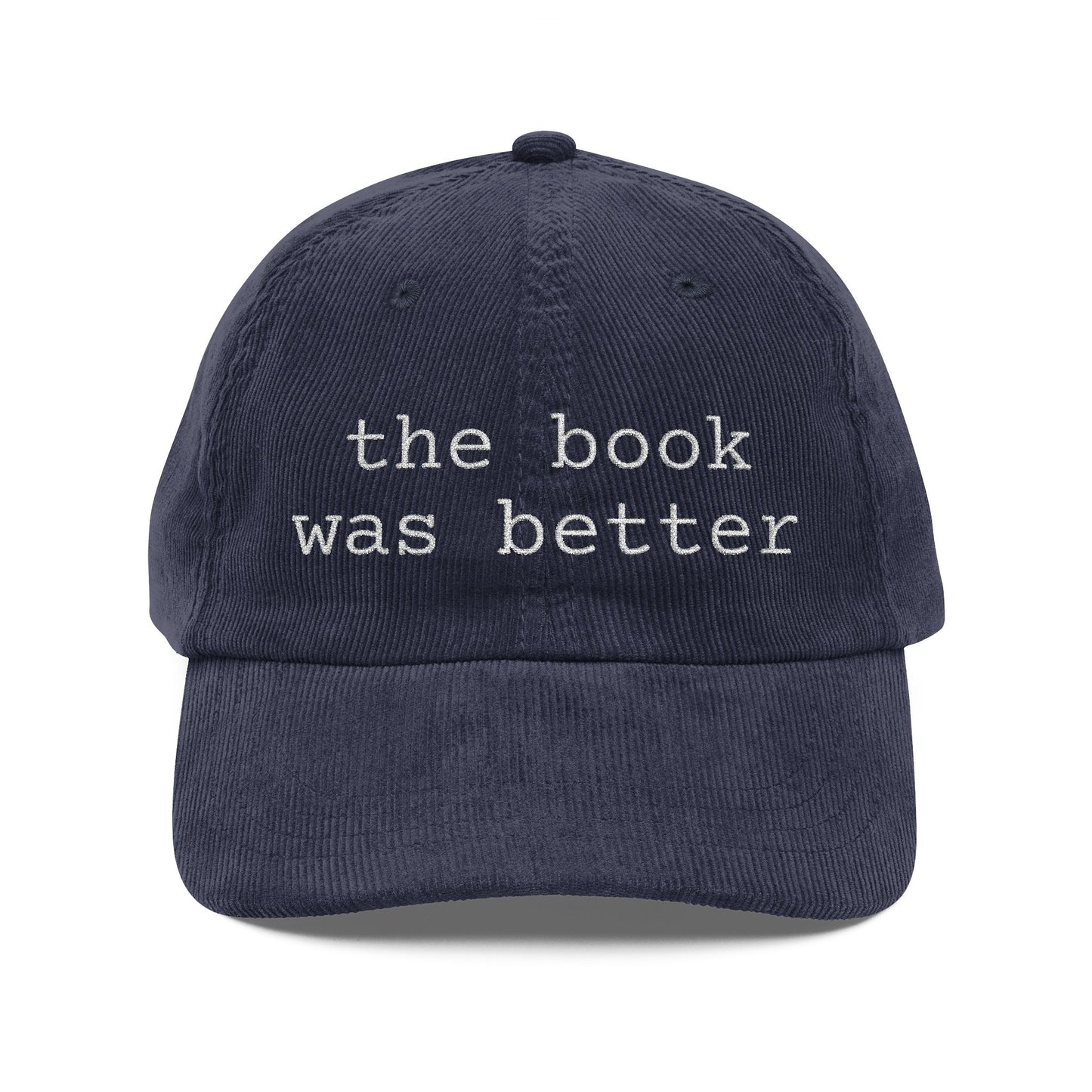 Corduroy Baseball Cap — "the book was better" Embroidered Literary Hat
